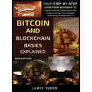 Bitcoin And Blockchain Basics Explained: Your Step-By-Step Guide From Beginner To Expert In Bitcoin, Blockchain And Cryptocurrency Technologies