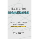 Reaching for Remarkable: The 7 Key Signatures Behind Every Remarkable Team