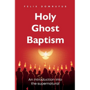 Holy Ghost Baptism: An Introduction Into The Supernatural