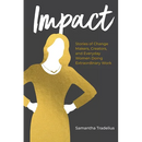 Impact: Stories of Change Makers, Creators, and Everyday Women Doing Extraordinary Work