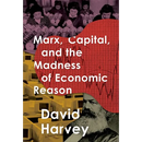 Marx, Capital, and the Madness of Economic Reason