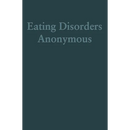 Eating Disorders Anonymous: The Story of How We Recovered from Our Eating Disorders
