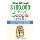 How to Save $100,000 a Year on Google Adwords