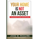 Your Home Is Not An Asset: Creating Wealth Through Liquidity, Not Equity