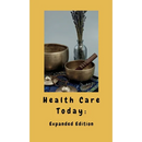 Health Care Today: Expanded Edition