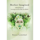 Mother Imagined: A Personal Journey: Learning to Let Go of My Toxic Mother