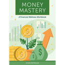 Money Mastery: A Financial Wellness Workbook