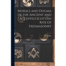 Morals and Dogma of the Ancient and Accepted Scottish Rite of Freemasonry
