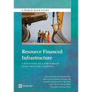 Resource Financed Infrastructure: A Discussion on a New Form of Infrastructure Financing