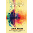 Invisible Rhythms A Guide to Staying Curious and Creative for the Long Game