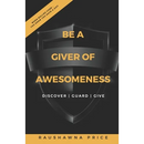 Be a Giver of Awesomeness: Discover - Guard - Give
