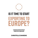 Is It Time to Start Exporting to Europe?: Lessons learnt from exporters globally