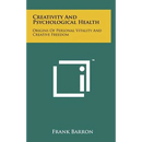Creativity And Psychological Health: Origins Of Personal Vitality And Creative Freedom