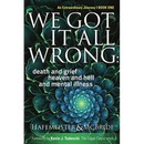 We Got It All Wrong: death and grief, heaven and hell, and mental illness