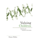 Valuing Children: Rethinking the Economics of the Family