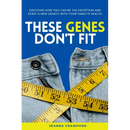 These Genes Don't Fit: Discover how you can be the exception and start a new legacy with your family's health