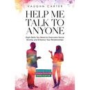 Help Me Talk To Anyone: Eight Skills You Need to Overcome Social Anxiety and Enhance Your Relationships