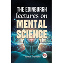 The Edinburgh Lectures On Mental Science