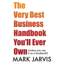 The Very Best Business Handbook You'll Ever Own (unless you use it as a bookend)