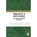 From Safety to Safety Science: The Evolution of Thinking and Practice