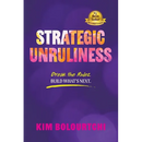 Strategic Unruliness: Break the Rules. Build What's Next.