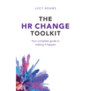 The HR Change Toolkit: Your Complete Guide to Making It Happen