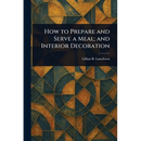 How to Prepare and Serve a Meal; and Interior Decoration