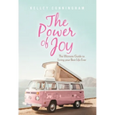 The Power of Joy: The Ultimate Guide to Living Your Best Life Ever