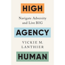High Agency Human: Navigate Adversity and Live Big