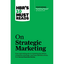 Hbr's 10 Must Reads on Strategic Marketing (with Featured Article Marketing Myopia, by Theodore Levitt)