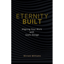 Eternity Built: Aligning Your Work with God's Design