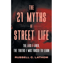 The 21 Myths of Street Life: The Lies I Lived, the Truths I Was Forced to Learn