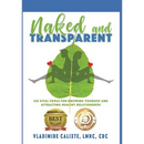 Naked and Transparent: Six Vital Tools for Knowing Yourself and Attracting Healthy Relationships