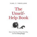 The Unself-Help Book: How to Get Out of Your Own Way and Start Being Happy