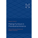 Making Furniture in Preindustrial America: The Social Economy of Newtown and Woodbury, Connecticut