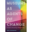 Museums as Agents of Change: A Guide to Becoming a Changemaker