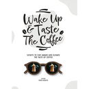 Wake Up & Taste The Coffee: Secrets To Stay Awake And Elevate The Taste Of Coffee