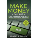 Make Money Online: How to Make Money Online Fast, With or Without Initial Investment. Create Passive Income or New Income Streams from Home!