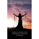 Free Indeed: A Female's Journey from Pornography Addiction to Freedom