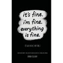 It's Fine, I'm Fine, Everything is Fine.
