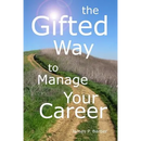 The Gifted Way to Manage Your Career: Grow and Sustain Your Career through The 5-Phase Career Model and Faith-Based Principles