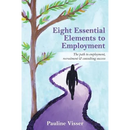 Eight Essential Elements to Employment: The Path to Employment, Recruitment & Consulting Success