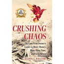 Crushing Chaos: The Law Firm Owner's Guide to More Money, More Free Time and Less Stress