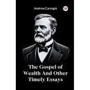 The Gospel of Wealth And Other Timely Essays