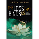 The Loss That Binds Us: 108 Tips on Coping With Grief and Loss