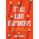 It's All About Relationships: Mastering the Art of Relational Leadership
