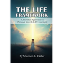 The Life Framework: A Christian Approach To Personal Growth & Development