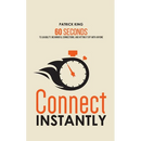 Connect Instantly: 60 Seconds to Likability, Meaningful Connections, and Hitting It Off With Anyone