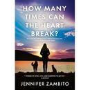 How Many Times Can the Heart Break?: Reclaiming Wholeness Through Healing from Unresolved Grief