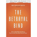 The Betrayal Bind: How to Heal When the Person You Love the Most Hurts You the Worst, Second Edition